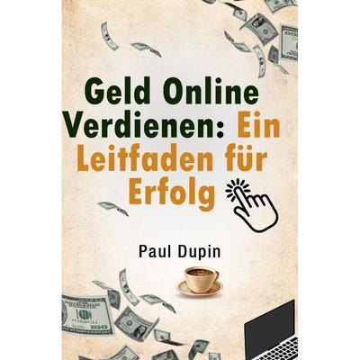 Geld Online Verdienen:, Taschenbuch von Paul Dupin, Epubli, 978-3-7584-2814-2