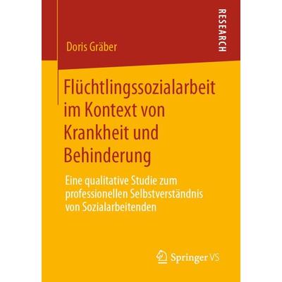 Flüchtlingssozialarbeit im Kontext von Krankheit und Behinderung, Taschenbuch von Doris Gräber, Springer Fachmedien Wiesbaden GmbH, 978-3-658-28734-4