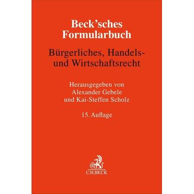 Beck'sches Formularbuch Bürgerliches, Handels- und Wirtschaftsrecht, Gebundene Ausgabe von , C.H. Beck, 978-3-406-83552-0