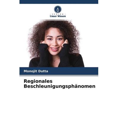 Regionales Beschleunigungsphänomen, Taschenbuch von Monojit Dutta, Verlag Unser Wissen, 978-620-4-54125-9