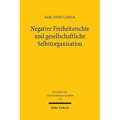 Negative Freiheitsrechte und gesellschaftliche Selbstorganisation, Gebundene Ausgabe von Karl-Heinz Ladeur, Mohr Siebeck, 978-3-16-147326-5
