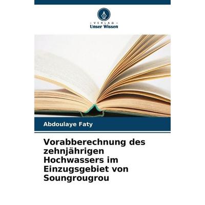 Vorabberechnung des zehnjährigen Hochwassers im Einzugsgebiet von Soungrougrou, Taschenbuch von Abdoulaye Faty, Verlag Unser Wissen