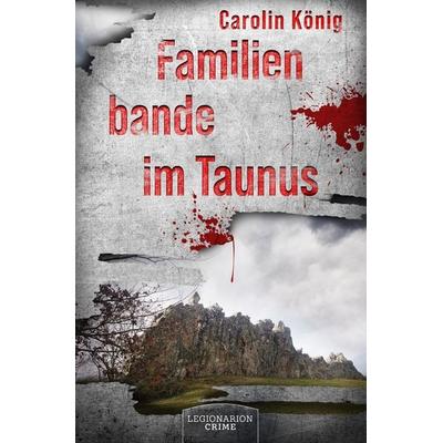 Familienbande im Taunus, Taschenbuch von Carolin König, Legionarion Crime, 978-3-96937-160-2