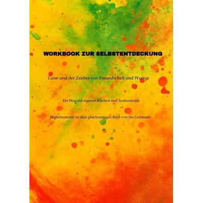 Workbook zur Selbstentdeckung, Taschenbuch von Iris Liebmann, Tredition, 978-3-384-61797-2
