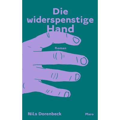 Die widerspenstige Hand, Gebundene Ausgabe von Nils Dorenbeck, Maro, 978-3-87512-678-5
