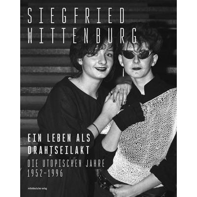 Ein Leben als Drahtseilakt, Gebundene Ausgabe von Siegfried Wittenburg, Mitteldeutscher verlag, 978-3-96311-947-7