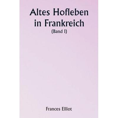 Old Court Life in France (Volume I), Taschenbuch von Frances Elliot, Alpha Editions, 978-93-5790-458-2