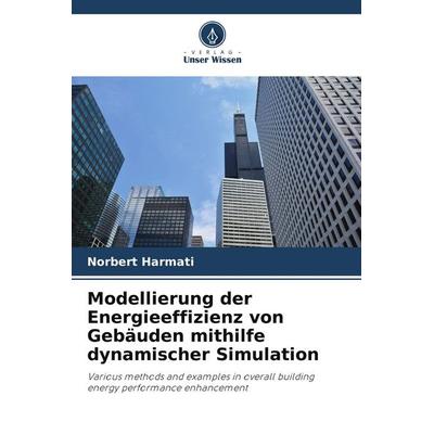 Modellierung der Energieeffizienz von Gebäuden mithilfe dynamischer Simulation, Taschenbuch von Norbert Harmati, Verlag Unser Wissen,