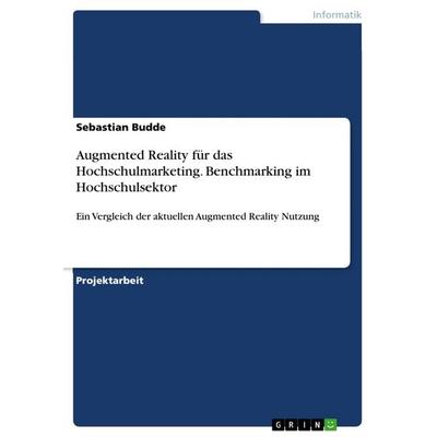 Augmented Reality für das Hochschulmarketing. Benchmarking im Hochschulsektor, Taschenbuch von Sebastian Budde, GRIN, 978-3-668-02707-7