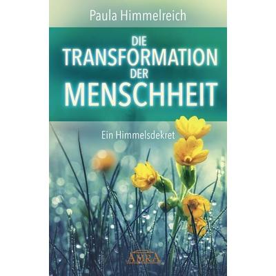 DIE TRANSFORMATION DER MENSCHHEIT, Gebundene Ausgabe von Paula Himmelreich, Amra Verlag, 978-3-95447-481-3
