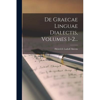 De Graecae Linguae Dialectis, Volumes 1-2..., Taschenbuch von Heinrich Ludolf Ahrens, Creative Media Partners, LLC, 978-1-01-865834-6