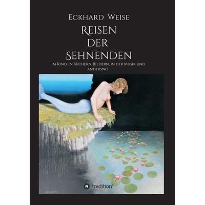 Reisen der Sehnenden, Taschenbuch von Eckhard Weise, Tredition, 978-3-347-00317-0