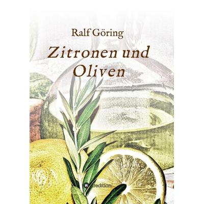 Zitronen und Oliven, Taschenbuch von Ralf Göring, Tredition, 978-3-7439-7723-5