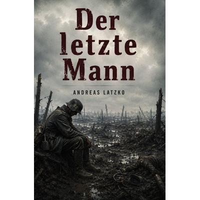 Der letzte Mann, Taschenbuch von Andreas Latzko, Epubli, 978-3-7531-7997-1