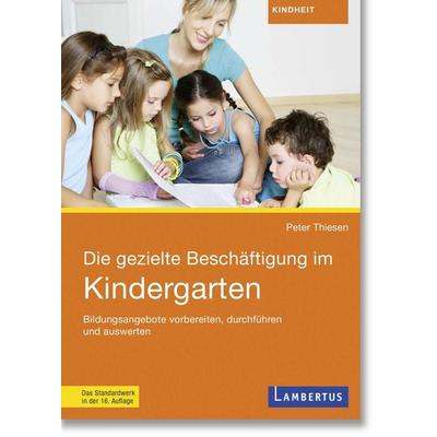 Die gezielte Beschäftigung im Kindergarten, Taschenbuch von Peter Thiesen, Lambertus, 978-3-7841-3461-1