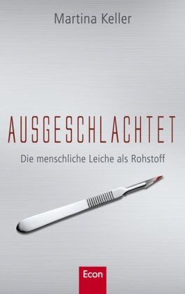 Martina Keller - Ausgeschlachtet: Die menschliche Leiche als Rohstoff - Preis vom 10.10.2026 11:48:34 h