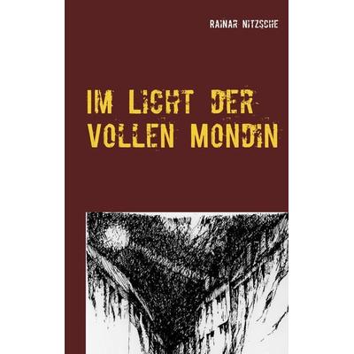 Im Licht der Vollen Mondin, Taschenbuch von Rainar Nitzsche, BoD – Books on Demand, 978-3-7494-3715-3