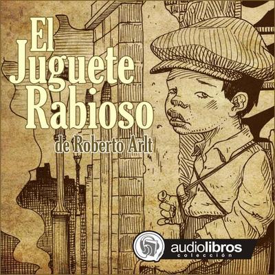 El Juguete Rabioso - Roberto Arlt, Audio, 9789872674151