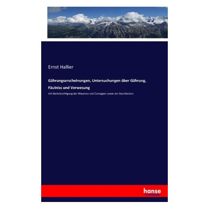 Hansebooks Gährungserscheinungen, Untersuchungen über Gährung, Fäulniss und Verwesung (Ernst Hallier, 2016) (55844935)