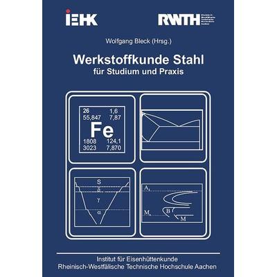 Werkstoffkunde Stahl für Studium und Praxis, Taschenbuch von Wolfgang Bleck, Verlag Günter Mainz, 978-3-89653-820-8