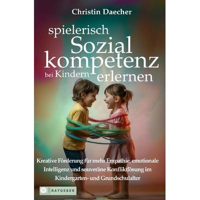 Spielerisch Sozialkompetenz bei Kindern erlernen, Taschenbuch von Christin Daecher, Epubli, 978-3-565-00359-4