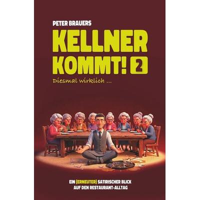 Kellner kommt! Diesmal wirklich..., Taschenbuch von Peter Brauers, Tolino Media, 978-3-8194-9021-7
