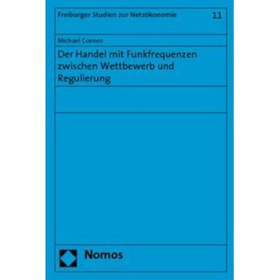 Der Handel mit Funkfrequenzen zwischen Wettbewerb und Regulierung, Taschenbuch von Michael Coenen, Nomos, 978-3-8329-2191-0