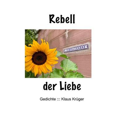 Rebell der Liebe, Taschenbuch von Klaus Krüger, Epubli, 978-3-7565-3172-1