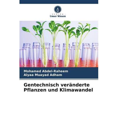 Gentechnisch veränderte Pflanzen und Klimawandel, Taschenbuch von Mohamed Abdel-Raheem,Alyaa Muayad Adham, Verlag Unser Wissen, 978-620-5-97537-4
