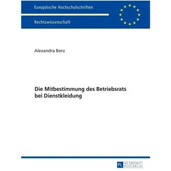 Die Mitbestimmung des Betriebsrats bei Dienstkleidung, Fachbücher von Alexandra Borz