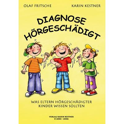Diagnose Hörgeschädigt, Taschenbuch von Olaf Fritsche,Karin Kestner, Verlag Karin Kestner, 978-3-9810709-3-4