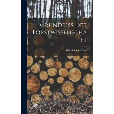 Grundriss Der Forstwissenschaft, Gebundene Ausgabe von Heinrich Von Cotta, Tradd Street Press, 978-1-01-759498-0