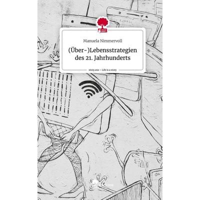 (Über-)Lebensstrategien des 21. Jahrhunderts. Life is a Story - story.one, Gebundene Ausgabe von Manuela Nimmervoll, Story.one publishing,