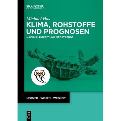 Klima, Rohstoffe und Prognosen, Taschenbuch von Michael Has, De Gruyter Oldenbourg, 978-3-11-161085-6