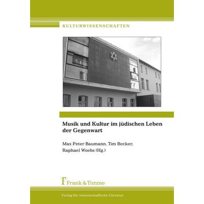 Musik und Kultur im jüdischen Leben der Gegenwart, Taschenbuch von Max P. Baumann,Tim Becker,Raphael Woebs, Frank & Timme, 978-3-86596-024-5