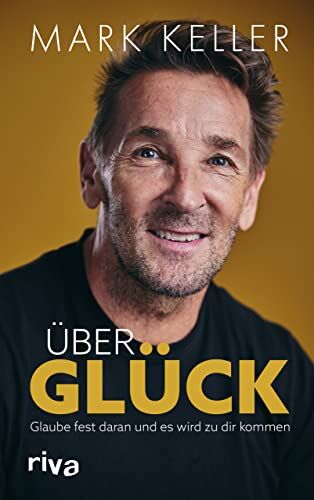 Mark Keller - Über Glück: Glaube fest daran und es wird zu dir kommen - Preis vom 11.10.2026 03:10:56 h