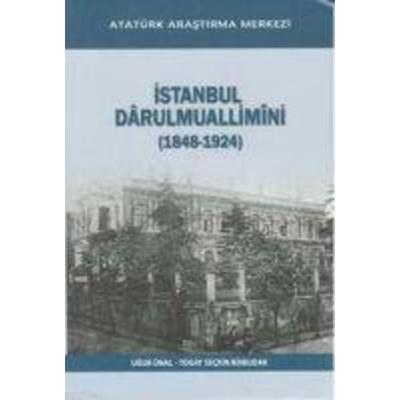Istanbul Darulmuallimini 1848 - 1924, Taschenbuch von Ugur Ünal, Atatürk Arastirma Merkezi Yayinlari, 978-975-16-2535-9