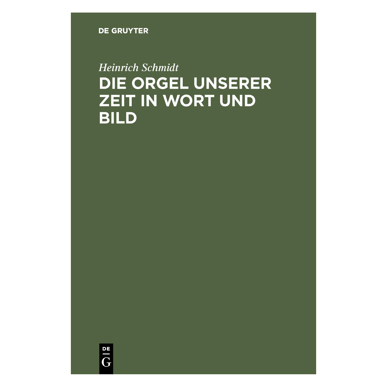 De Gruyter Schmidt:Die Orgel unserer Zeit in Wort (Deutsch, Hardcover, Heinrich Schmidt) (67828473)