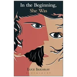 In the Beginning, She Was, Belletristik von Luce Irigaray