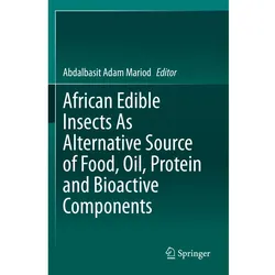 African Edible Insects As Alternative Source of Food, Oil, Protein and Bioactive Components, Fachbücher