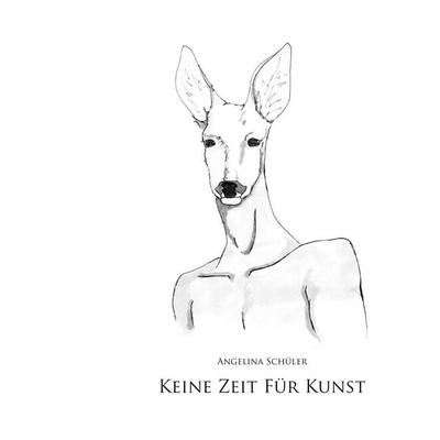 Keine Zeit für Kunst, Taschenbuch von Angelina Schüler, BoD – Books on Demand, 978-3-7386-4889-8