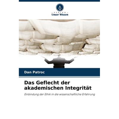 Das Geflecht der akademischen Integrität, Taschenbuch von Dan P¿troc, Verlag Unser Wissen, 978-620-7-49385-2