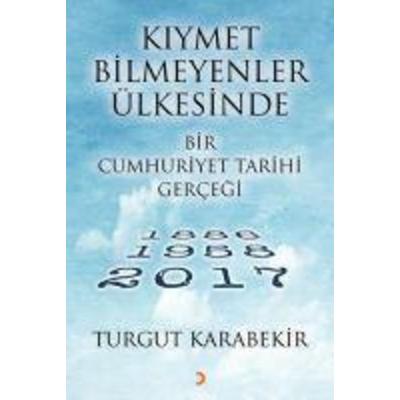 Kiymet Bilmeyenler Ülkesinde Bir Cumhuriyet Tarihi Gercegi, Taschenbuch von Turgut Karabekir, Cinius Yayinlari