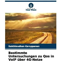 Bestimmte Untersuchungen zu Qos in VoIP über 4G-Netze, Fachbücher von Sakthisudhan Karuppanan