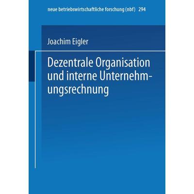 Dezentrale Organisation und interne Unternehmungsrechnung, Taschenbuch von Joachim Eigler, Deutscher Universitätsverlag, 978-3-8244-9078-3