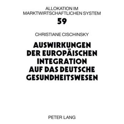 Auswirkungen der Europaeischen Integration auf das deutsche Gesundheitswesen, Taschenbuch von Christiane Cischinsky, Peter Lang GmbH, Internationaler