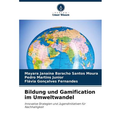 Bildung und Gamification im Umweltwandel, Taschenbuch von Mayara Janaína Baracho Santos Moura,Pedro Martins Junior,Flávia Gonçalves Fernandes, Verlag