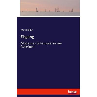 Eisgang, Taschenbuch von Max Halbe, Hansebooks, 978-3-7433-5328-2