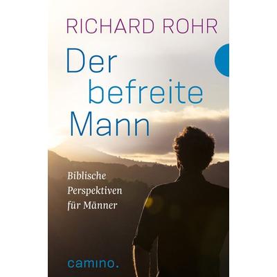 Der befreite Mann, Gebundene Ausgabe von Richard Rohr, Camino, 978-3-460-50032-7