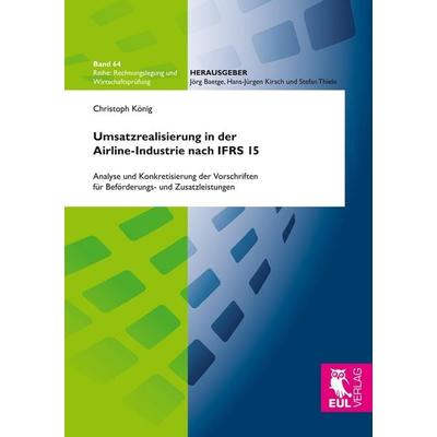 Umsatzrealisierung in der Airline-Industrie nach IFRS 15, Taschenbuch von Christoph König, Josef Eul Verlag, 978-3-8441-0552-0